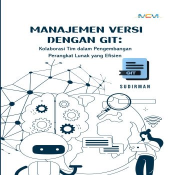 Manajemen Versi dengan GIT Kolaborasi Tim dalam Pengembangan Perangkat Lunak yang Efisien