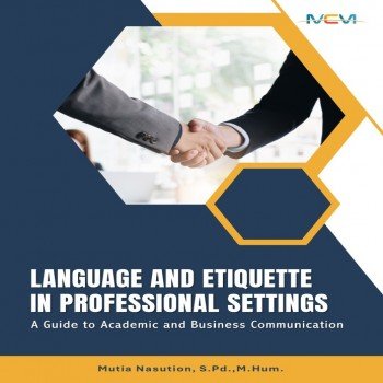 LANGUAGE AND ETIQUETTE IN PROFESSIONAL SETTINGS: A Guide to Academic and Business Communication