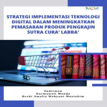 STRATEGI IMPLEMENTASI TEKNOLOGI DIGITAL DALAM MENINGKATKAN PEMASARAN PRODUK PENGRAJIN SUTRA CURA LAB