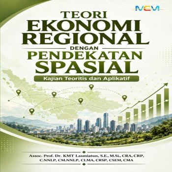 Teori Ekonomi Regional dengan Pendekatan Spasial: Kajian Teoritis dan Aplikatif