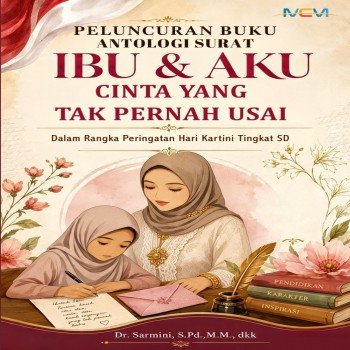 PELUNCURAN BUKU ANTOLOGI SURAT IBU DAN AKU: Cinta yang Tak Pernah Usai: dalam Rangka Peringatan Hari
