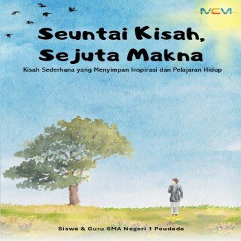 Seuntai Kisah Sejuta Makna: Kisah Sederhana yang Menyimpan Inspirasi dan Pelajaran Hidup