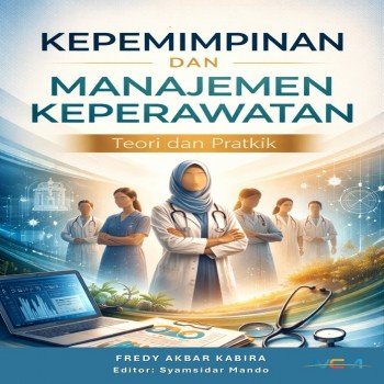 Kepemimpinan dan Manajemen Keperawatan: Teori dan Praktik