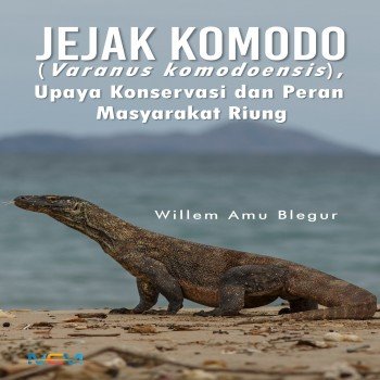 Jejak komodo : varanus komodoensis upaya konservasi dan peran masyarakat riung