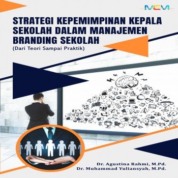 Strategi Kepemimpinan Kepala Sekolah dalam Manajemen Branding Sekolah: Dari Teori Sampai Praktik