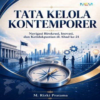 TATA KELOLA KONTEMPORER: Navigasi Birokrasi Inovasi dan Ketidakpastian di Abad ke-21