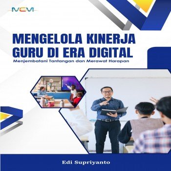 MENGELOLA KINERJA GURU DI ERA DIGITAL: MENJEMBATANI TANTANGAN DAN MERAWAT HARAPAN