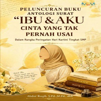 PELUNCURAN BUKU ANTOLOGI SURAT IBU DAN AKU: Cinta yang Tak Pernah Usai: dalam Rangka Peringatan Hari