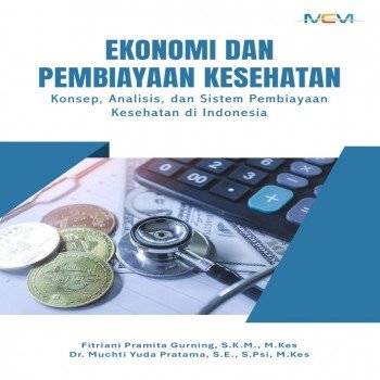 Ekonomi dan Pembiayaan Kesehatan: Konsep Analisis dan Sistem Pembiayaan Kesehatan di Indonesia