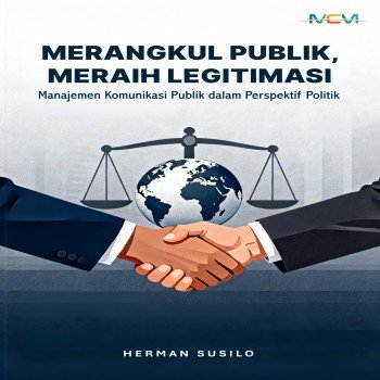 MERANGKUL PUBLIK MERAIH LEGITIMASI: Manajemen Komunikasi Publik dalam Perspektif Politik