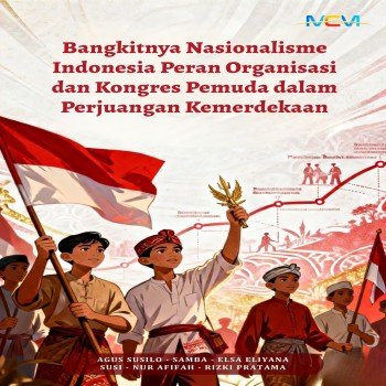 Bangkitnya Nasionalisme Indonesia: Peran Organisasi dan Kongres Pemuda dalam Perjuangan Kemerdekaan