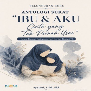 PELUNCURAN BUKU ANTOLOGI SURAT IBU DAN AKU: Cinta yang Tak Pernah Usai: dalam Rangka Peringatan Hari