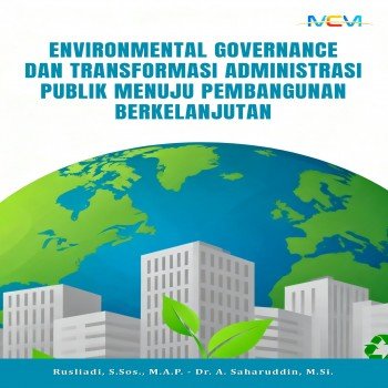 ENVIRONMENTAL GOVERNANCE DAN TRANSFORMASI ADMINISTRASI PUBLIK MENUJU PEMBANGUNAN BERKELANJUTAN