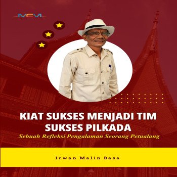 Kiat Sukses Menjadi Tim Sukses Pilkada Sebuah Refleksi Pengalaman Seorang Petualang